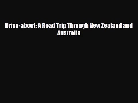 [PDF] Drive-about: A Road Trip Through New Zealand and Australia [Read] Online