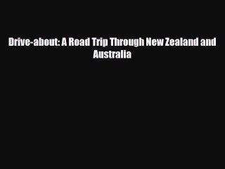 [PDF] Drive-about: A Road Trip Through New Zealand and Australia [Read] Online