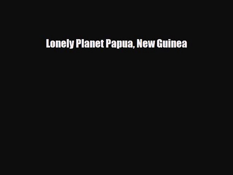 [PDF] Lonely Planet Papua New Guinea [Read] Online