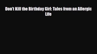 Read ‪Don't Kill the Birthday Girl: Tales from an Allergic Life‬ Ebook Free