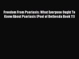 Read Freedom From Psoriasis: What Everyone Ought To Know About Psoriasis (Pool of Bethesda