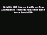 Read HORMONAL ACNE: Hormonal Acne Myths 4 Signs And Treatments To Hormonal Acne Forever Back