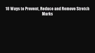 Download 18 Ways to Prevent Reduce and Remove Stretch Marks Ebook Online