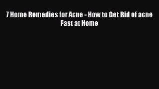 Download 7 Home Remedies for Acne - How to Get Rid of acne Fast at Home PDF Online