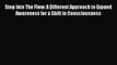 Read Step Into The Flow: A Different Approach to Expand Awareness for a Shift in Consciousness