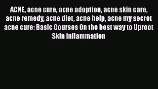 Read ACNE acne cure acne adoption acne skin care acne remedy acne diet acne help acne my secret