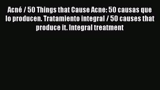 Read Acné / 50 Things that Cause Acne: 50 causas que lo producen. Tratamiento integral / 50