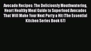 Read Avocado Recipes: The Deliciously Mouthwatering Heart Healthy Meal Guide to Superfood Avocados