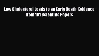 Read Low Cholesterol Leads to an Early Death: Evidence from 101 Scientific Papers PDF Online