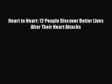 Read Heart to Heart: 12 People Discover Better Lives After Their Heart Attacks Ebook Free