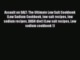 Read Assault on SALT: The Ultimate Low Salt Cookbook (Low Sodium Cookbook low salt recipes