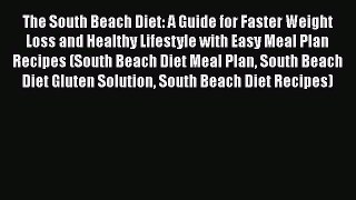 Read The South Beach Diet: A Guide for Faster Weight Loss and Healthy Lifestyle with Easy Meal