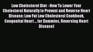 Read Low Cholesterol Diet - How To Lower Your Cholesterol Naturally to Prevent and Reverse