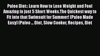 Read Paleo Diet:: Learn How to Lose Weight and Feel Amazing in just 5 Short Weeks.The Quickest