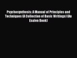 Download Psychosynthesis: A Manual of Principles and Techniques (A Collection of Basic Writings)