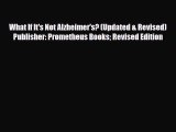 Read ‪What If It's Not Alzheimer's? (Updated & Revised) Publisher: Prometheus Books Revised