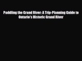 [PDF] Paddling the Grand River: A Trip-Planning Guide to Ontario's Historic Grand River [Download]
