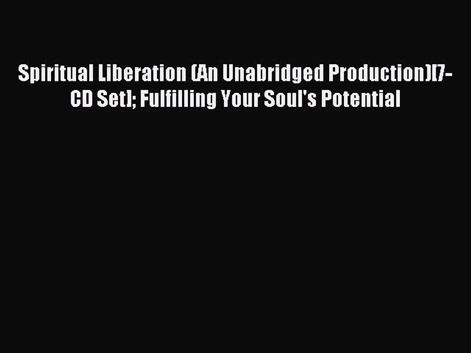 Download Spiritual Liberation (An Unabridged Production)[7-CD Set] Fulfilling Your Soul's Potential