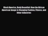 PDF Black America Body Beautiful: How the African American Image is Changing Fashion Fitness