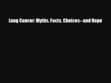 Download ‪Lung Cancer: Myths Facts Choices--and Hope‬ PDF Online