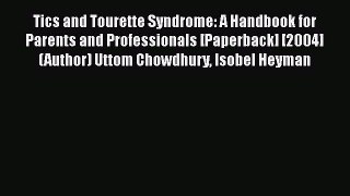 [PDF] Tics and Tourette Syndrome: A Handbook for Parents and Professionals [Paperback] [2004]