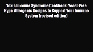 Read ‪Toxic Immune Syndrome Cookbook: Yeast-Free Hypo-Allergenic Recipes to Support Your Immune