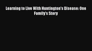 [PDF] Learning to Live With Huntington's Disease: One Family's Story [Read] Online