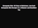 Read ‪Ketogenic Diet: 101 Days of Delicious Low Carb Ketogenic Diet Recipes to a Slimmer and