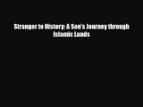 [PDF] Stranger to History: A Son's Journey through Islamic Lands [Read] Online