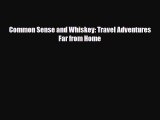 [PDF] Common Sense and Whiskey: Travel Adventures Far from Home [Read] Full Ebook