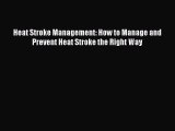 Read Heat Stroke Management: How to Manage and Prevent Heat Stroke the Right Way PDF Free