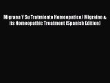 [PDF] Migrana Y Su Tratmiento Homeopatico/ Migraine & its Homeopathic Treatment (Spanish Edition)
