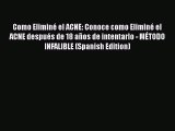 Read Como Eliminé el ACNE: Conoce como Eliminé el ACNE después de 18 años de intentarlo - MÉTODO
