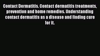 Read Contact Dermatitis. Contact dermatitis treatments prevention and home remedies. Understanding