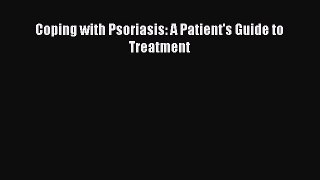 Download Coping with Psoriasis: A Patient's Guide to Treatment PDF Free