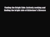 Read ‪Finding the Bright Side: Actively seeking and finding the bright side of Alzheimer's
