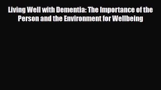 Read ‪Living Well with Dementia: The Importance of the Person and the Environment for Wellbeing‬