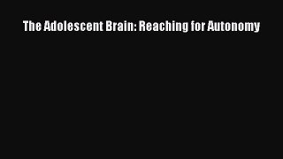 [PDF] The Adolescent Brain: Reaching for Autonomy [Read] Online