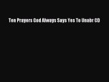 Read Ten Prayers God Always Says Yes To Unabr CD Ebook Free