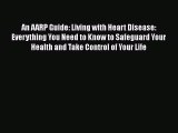 Read An AARP Guide: Living with Heart Disease: Everything You Need to Know to Safeguard Your