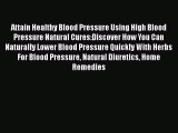 Download Attain Healthy Blood Pressure Using High Blood Pressure Natural Cures:Discover How