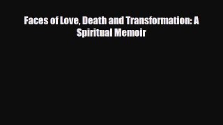 Read ‪Faces of Love Death and Transformation: A Spiritual Memoir‬ Ebook Free