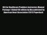 Download BLS for Healthcare Providers Instructors Manual Package 1 Unbnd/CD edition by Aha