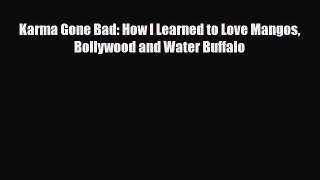 [PDF] Karma Gone Bad: How I Learned to Love Mangos Bollywood and Water Buffalo [Download] Online