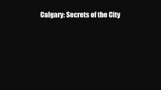 [PDF] Calgary: Secrets of the City [Read] Online