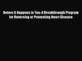 Read Before It Happens to You: A Breakthrough Program for Reversing or Preventing Heart Disease