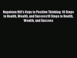 Read Napoleon Hill's Keys to Positive Thinking: 10 Steps to Health Wealth and Success10 Steps