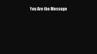 Read You Are the Message Ebook Free