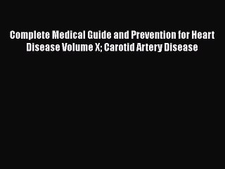 Read Complete Medical Guide and Prevention for Heart Disease Volume X Carotid Artery Disease