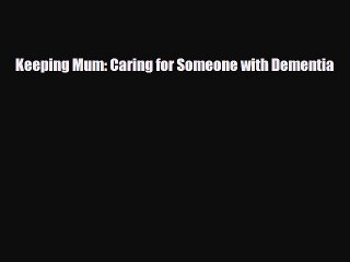 Download ‪Keeping Mum: Caring for Someone with Dementia‬ Ebook Free